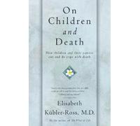 Elisabeth Kübler-Ross On Children and Death (Tascabile)