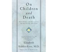 Elisabeth Kübler-Ross On Children and Death (Tascabile)
