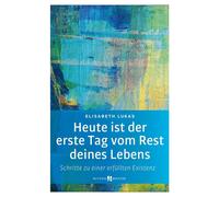 Elisabeth Lukas Heute ist der erste Tag vom Rest deines Lebens: Schr (Tascabile)