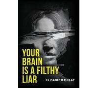 Elisabeth McKay Your Brain Is a Filthy Liar (Copertina rigida)