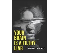 Elisabeth McKay Your Brain is A Filthy Liar (Tascabile)