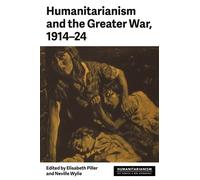 Elisabeth Piller Humanitarianism and the Greater War, 1914-24 (Copertina rigida)