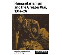 Elisabeth Piller Humanitarianism and the Greater War, 1914-24 (Tascabile)