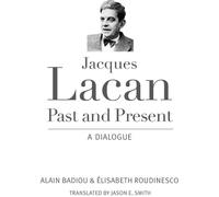 Elisabeth Roudinesco Alain Badiou Jacques Lacan, Past and Present (Tascabile)