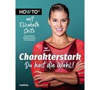 Elisabeth Seitz Charakterstark: Du hast die Wahl Howto mit Elisabet (Tascabile)
