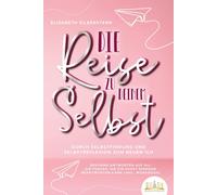 Elisabeth Silbe Die Reise zu deinem Selbst - Durch Selbstfindung und (Tascabile)