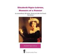 Elisabeth Vigee-Lebrun Elisabeth Vigee-Lebrun, Memoirs of a Painter (Tascabile)
