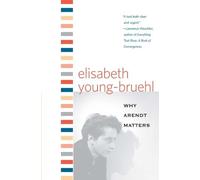 Elisabeth Young-Bruehl Why Arendt Matters (Tascabile) Why X Matters S.