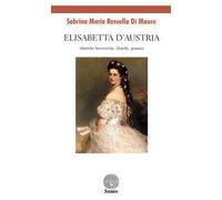 Elisabetta d'Austria. Identità femminile, libertà, poesia