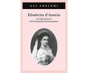 Elisabetta d'Austria nei fogli di diario di Constantin Christomanos