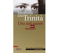 Elisabetta della Trinità. Dio nel cuore dell'uomo
