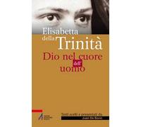 Elisabetta della Trinità. Dio nel cuore dell'uomo