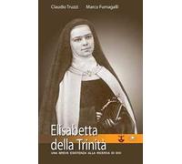 Elisabetta della Trinità. Una breve esistenza alla ricerca di Dio
