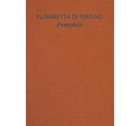 Elisabetta Di Maggio. Frangibile. Catalogo della mostra (Torino, 29 ottobre 2025-1 marzo 2026). Ediz. italiana e inglese