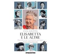 Elisabetta e le altre. Dieci donne per raccontare la vera regina