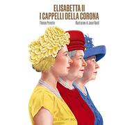 Libri Pernette Thomas - Elisabetta II. I Cappelli Della Corona. Ediz. Illustrata