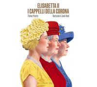 Elisabetta II. I cappelli della corona. Ediz. illustrata - Pernette Thomas