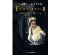 Elisabetta II. Ritratto di regina - Calvetti Paola