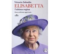 Elisabetta. L'ultima regina. Nuova ediz.