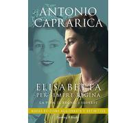 Elisabetta. Per sempre regina. La vita, il regno, i segreti. Nuova ediz.