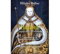 Elisabetta regina delle circostanze. Un mito creato dalla riforma protesta...