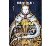 Elisabetta regina delle circostanze. Un mito creato dalla riforma protesta...
