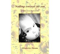 Elisabetta Turano Walking Towards the Sun" Letter to a Child Down (Tascabile)