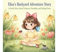 Elisa's Backyard Adventure Story - A Gentle Story About Calmness, Friendship, and Finding Peace: Storybooks For Kids Of Age 3-7 | Bedtime Stories For Children