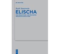Elischa: Eine Redaktions- und Religionsgeschichtliche Studie: 465
