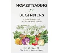 Elise Baker Homesteading For Beginners (Tascabile)
