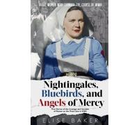 Elise Baker Nightingales, Bluebirds and Angels of Mercy (Tascabile)