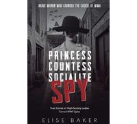 Elise Baker Princess, Countess, Socialite, Spy (Tascabile)