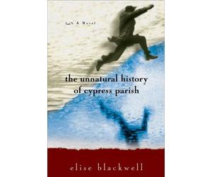Elise Blackwell The Unnatural History of Cypress Parish (Tascabile)