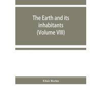Elisée Reclus The earth and its inhabitants (Tascabile)