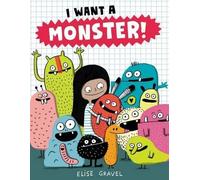 Elise Gravel I Want A Monster (Copertina rigida)