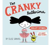 Elise Gravel The Cranky Ballerina (Copertina rigida)