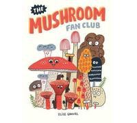 Elise Gravel The Mushroom Fan Club (Copertina rigida)
