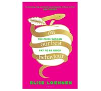 Elise Loehnen On Our Best Behaviour (Tascabile)