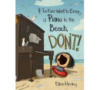 Elise Parsley If You Ever Want To Bring A Piano To the Beach, (Copertina rigida)