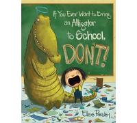 Elise Parsley If You Ever Want to Bring an Alligator to Schoo (Copertina rigida)