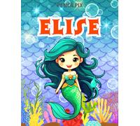 Elise: Personalized Coloring Book For Elise: Theme: Mermaid | Perfect Birthday Gift For Elise | Ages: 4-8