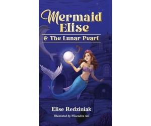 Elise Redziniak Mermaid Elise and The Lunar Pearl (Copertina rigida)
