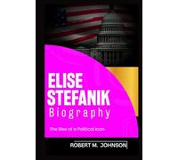 ELISE STEFANIK BIOGRAPHY: The Rise of a Political Icon