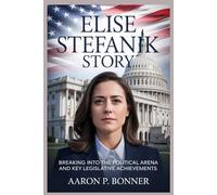 ELISE STEFANIK STORY: Breaking into the Political Arena and Key Legislative Achievements