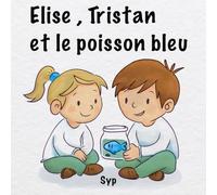 Elise, Tristan et le poisson bleu