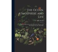 Elisée Reclus The Ocean, Atmosphere and Life; Being the Second Serie (Tascabile)