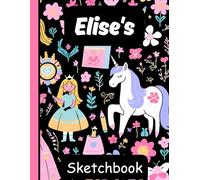 Elise's Sketchbook: Personalized Unicorn Journal with Blank Pages - Drawing & Doodling Book for Creative Girls and Kids
