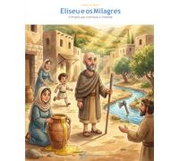 Eliseu e os Milagres: O Profeta que Continuou o Chamado