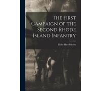 Elisha Hunt Rho The First Campaign of the Second Rhode Island Infan (Tascabile)