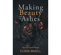 Elisha Magill Making Beauty With The Ashes (Tascabile)